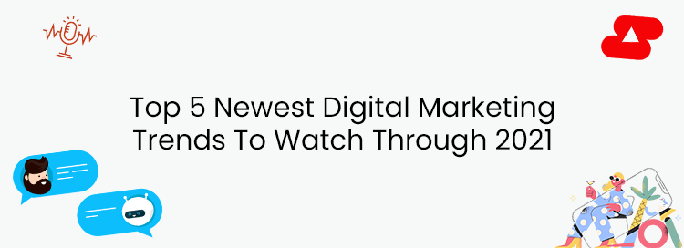 top-5-newest-digital-marketing-trends-to-watch-through-2021