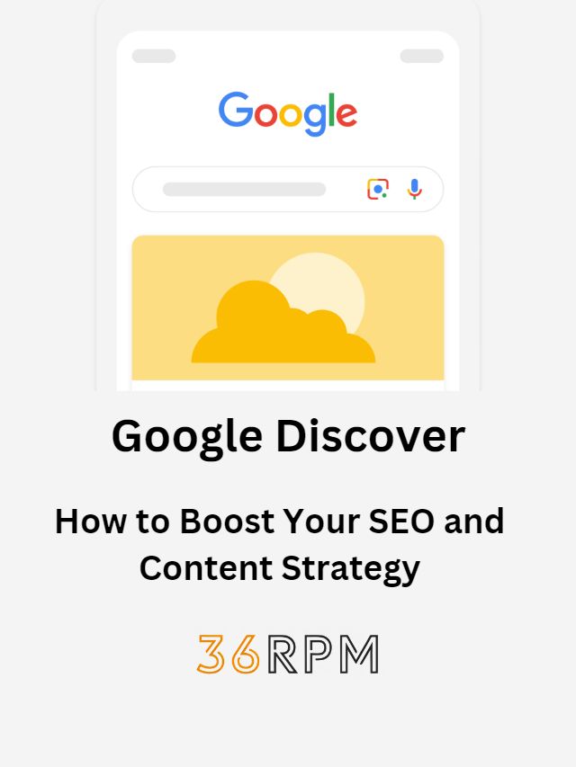 Google Discover: How To Boost Your SEO And Content Strategy - 36RPM